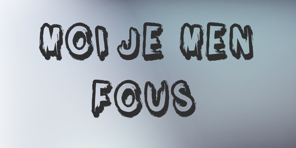 Je Men Fou Je Men Moque Je Men Balle Moi je men fous - Befonts.com